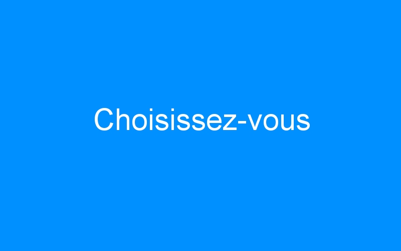 You are currently viewing Choisissez-vous